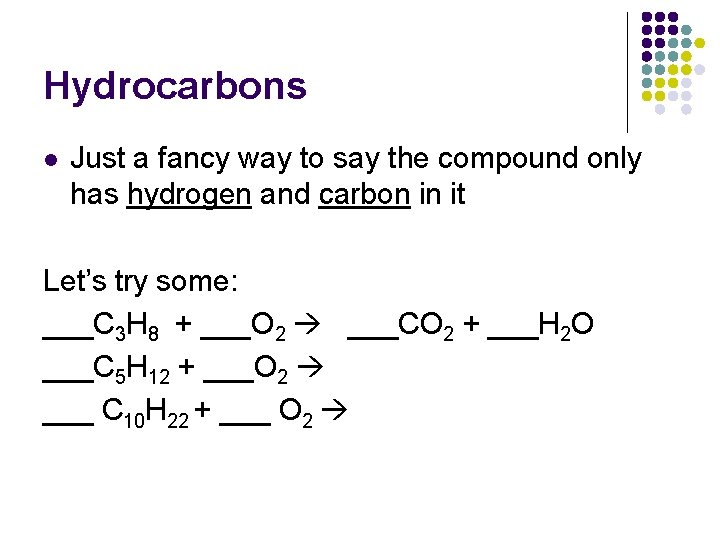 Hydrocarbons l Just a fancy way to say the compound only has hydrogen and