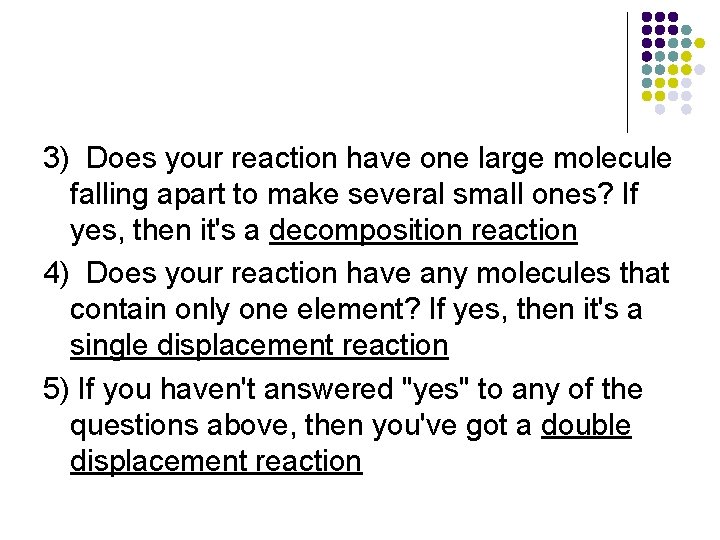 3) Does your reaction have one large molecule falling apart to make several small