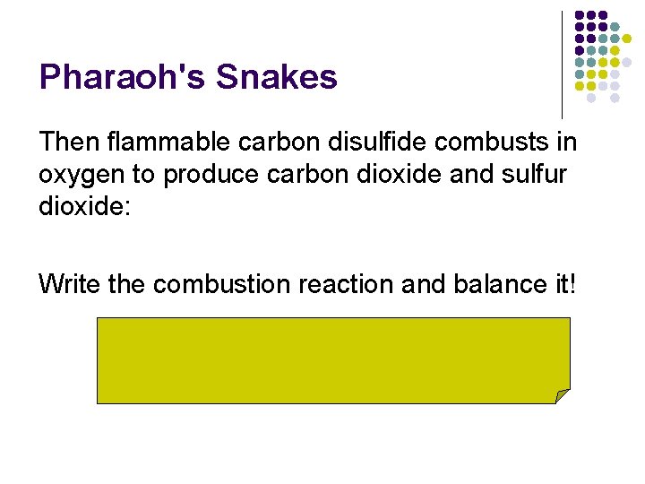 Pharaoh's Snakes Then flammable carbon disulfide combusts in oxygen to produce carbon dioxide and