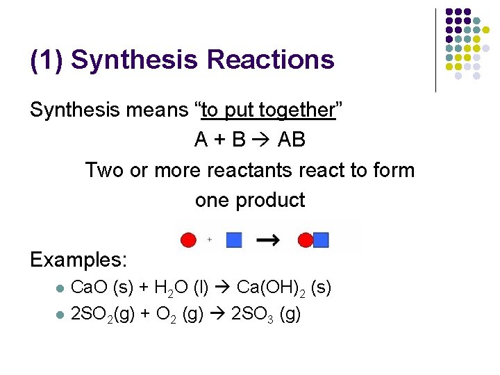 (1) Synthesis Reactions Synthesis means “to put together” A + B AB Two or