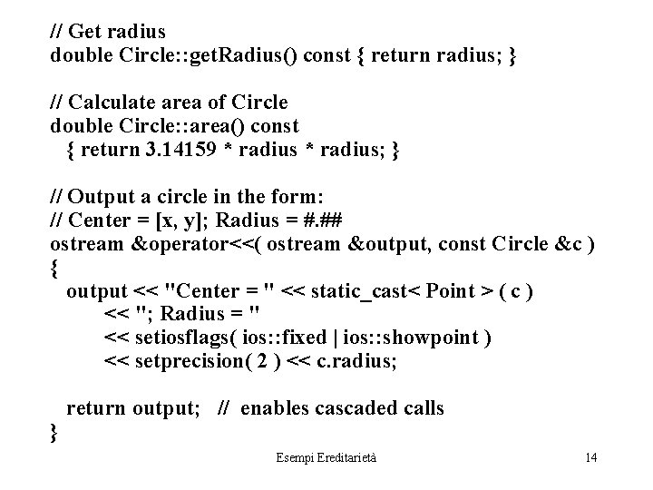 // Get radius double Circle: : get. Radius() const { return radius; } //