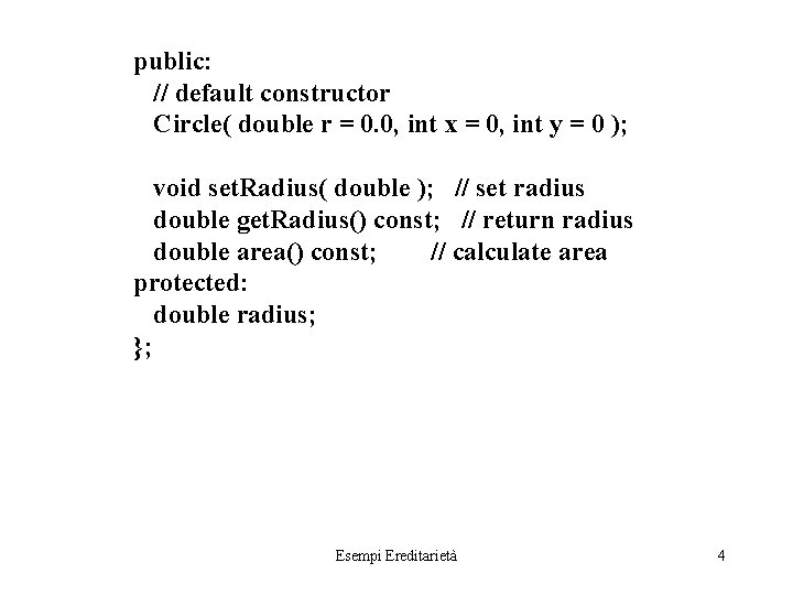 public: // default constructor Circle( double r = 0. 0, int x = 0,