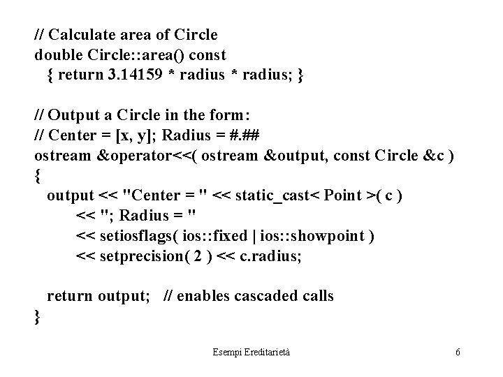 // Calculate area of Circle double Circle: : area() const { return 3. 14159