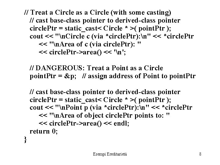 // Treat a Circle as a Circle (with some casting) // cast base-class pointer