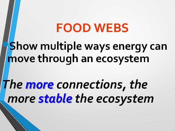 FOOD WEBS • Show multiple ways energy can move through an ecosystem The more