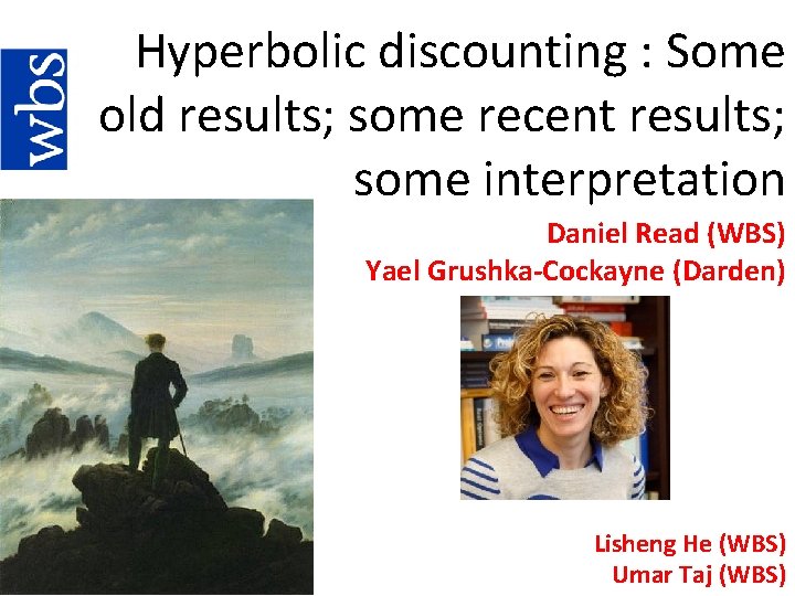 Hyperbolic discounting : Some old results; some recent results; some interpretation Daniel Read (WBS)