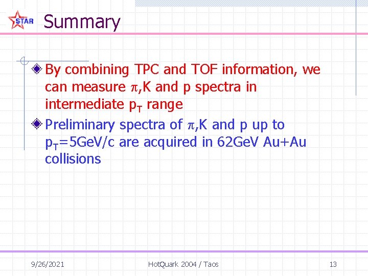 Summary By combining TPC and TOF information, we can measure , K and p