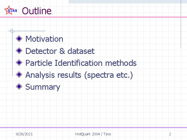 Outline Motivation Detector & dataset Particle Identification methods Analysis results (spectra etc. ) Summary