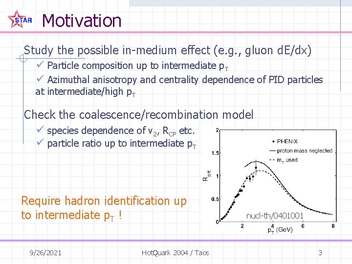 Motivation Study the possible in-medium effect (e. g. , gluon d. E/dx) ü Particle