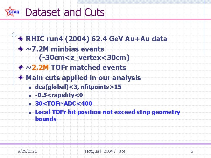 Dataset and Cuts RHIC run 4 (2004) 62. 4 Ge. V Au+Au data ~7.