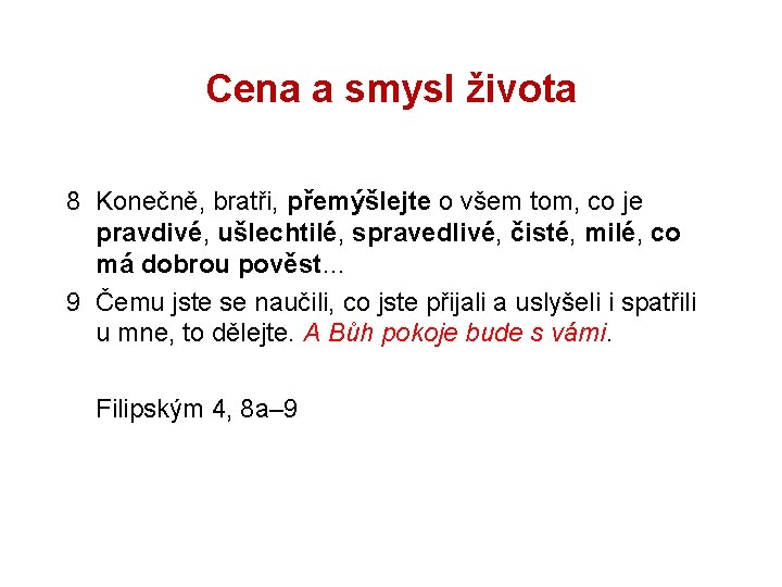 Cena a smysl života 8 Konečně, bratři, přemýšlejte o všem tom, co je pravdivé,