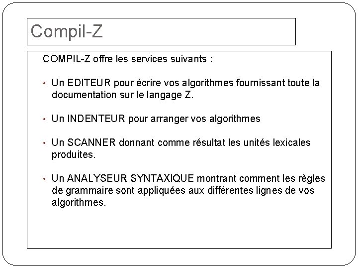 Compil-Z COMPIL-Z offre les services suivants : • Un EDITEUR pour écrire vos algorithmes