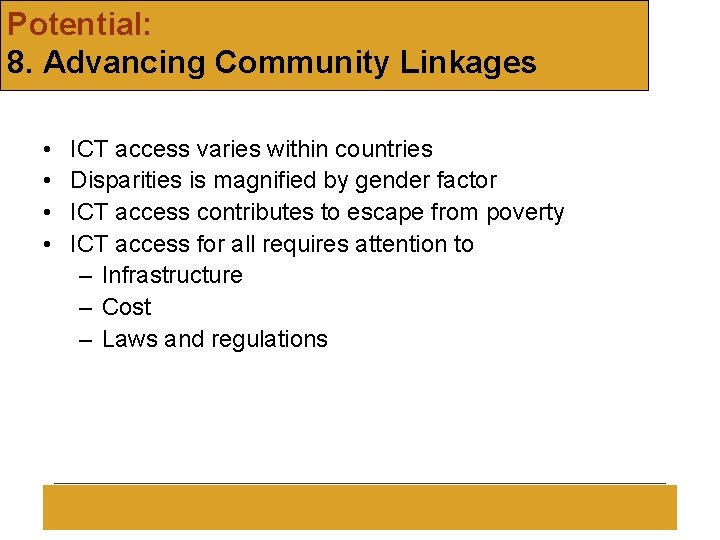 Potential: 8. Advancing Community Linkages • • ICT access varies within countries Disparities is
