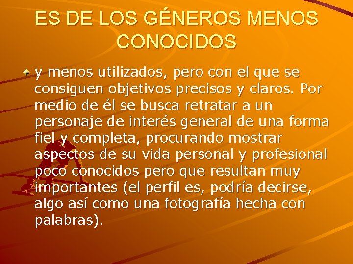 ES DE LOS GÉNEROS MENOS CONOCIDOS y menos utilizados, pero con el que se