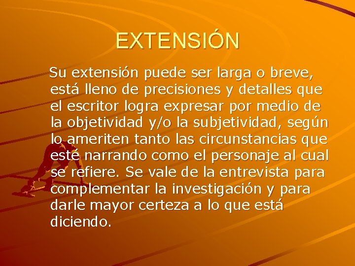 EXTENSIÓN Su extensión puede ser larga o breve, está lleno de precisiones y detalles