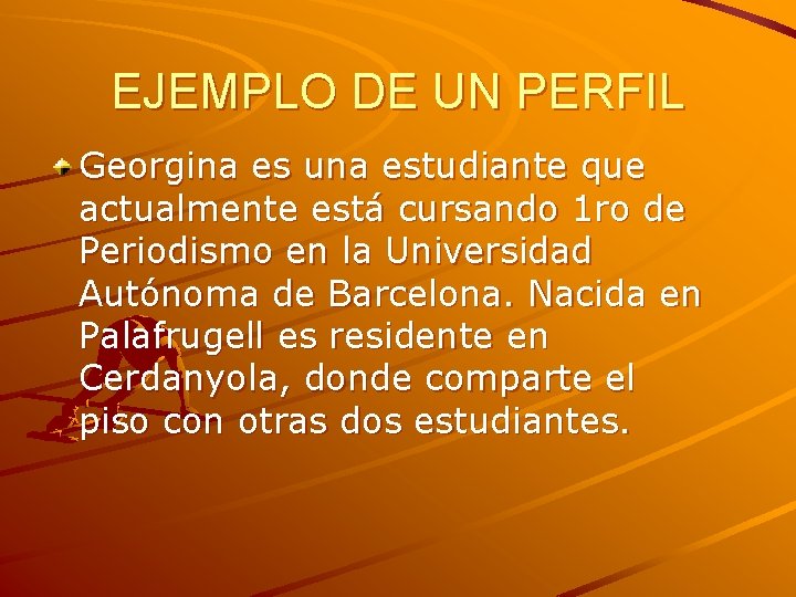 EJEMPLO DE UN PERFIL Georgina es una estudiante que actualmente está cursando 1 ro