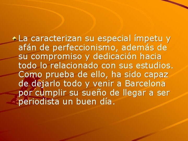 La caracterizan su especial ímpetu y afán de perfeccionismo, además de su compromiso y
