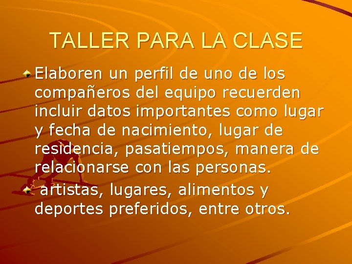 TALLER PARA LA CLASE Elaboren un perfil de uno de los compañeros del equipo