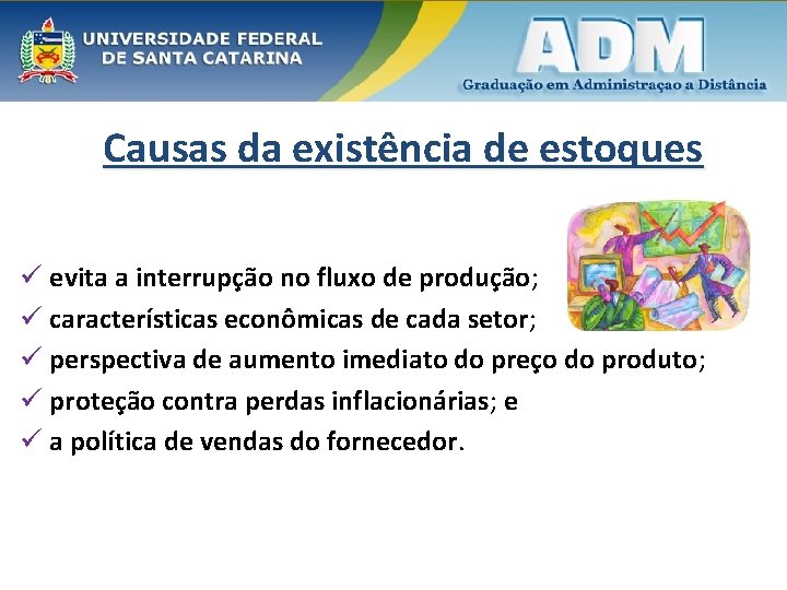 Causas da existência de estoques ü evita a interrupção no fluxo de produção; ü