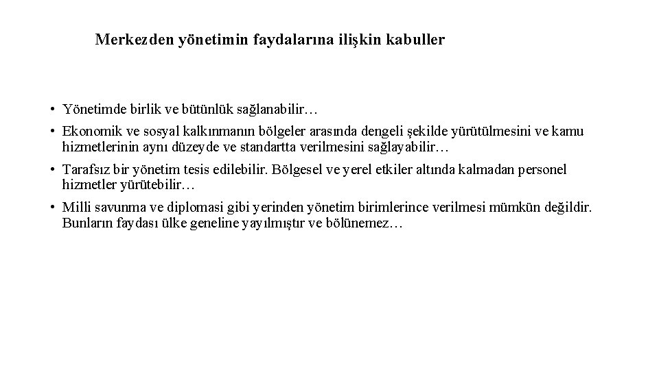 Merkezden yönetimin faydalarına ilişkin kabuller • Yönetimde birlik ve bütünlük sağlanabilir… • Ekonomik ve