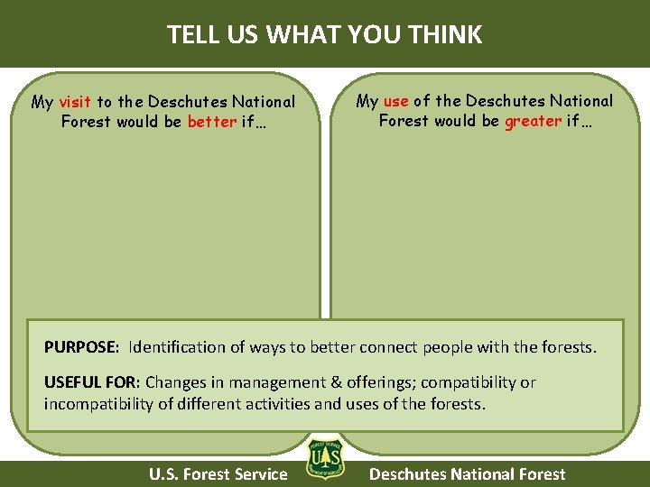TELL US WHAT YOU THINK My visit to the Deschutes National Forest would be TELL US WHAT YOU THINK My visit to the Deschutes National Forest would be
