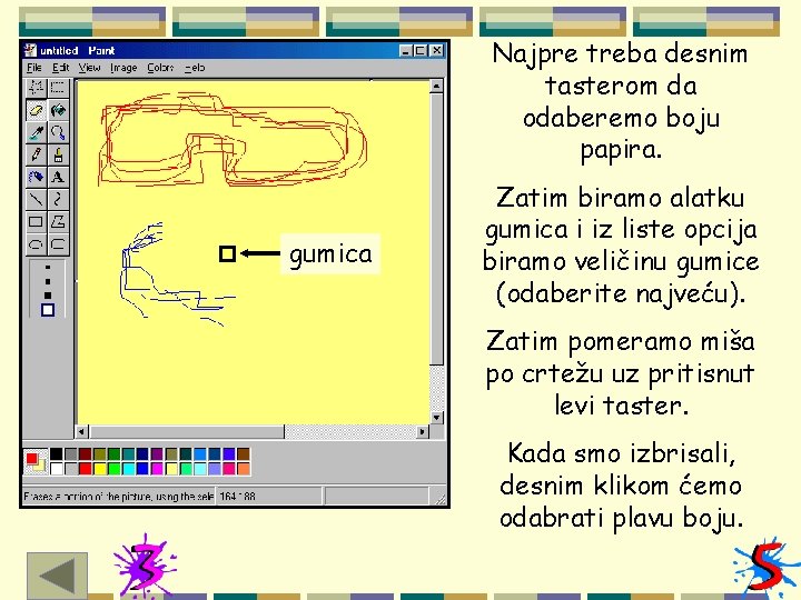 Najpre treba desnim tasterom da odaberemo boju papira. gumica Zatim biramo alatku gumica i