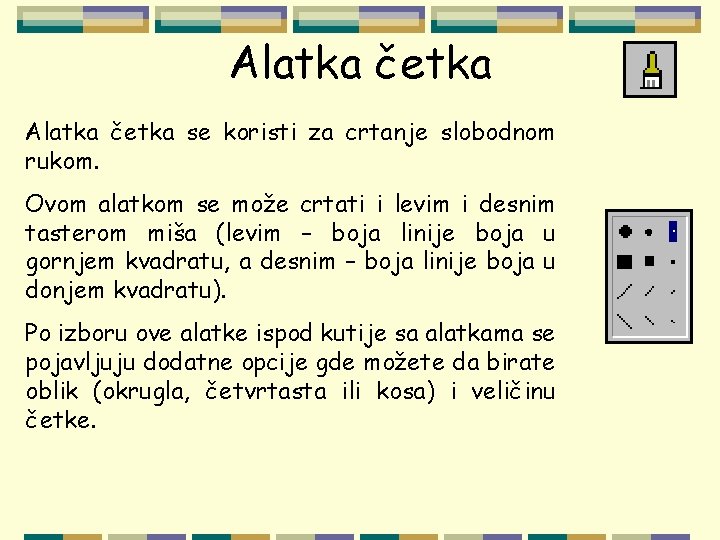 Alatka četka se koristi za crtanje slobodnom rukom. Ovom alatkom se može crtati i