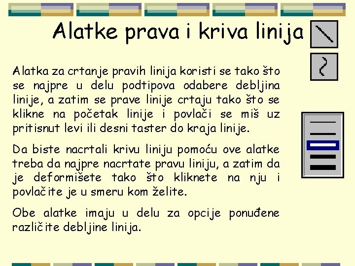 Alatke prava i kriva linija Alatka za crtanje pravih linija koristi se tako što