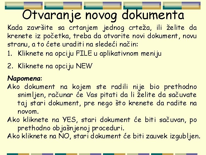 Otvaranje novog dokumenta Kada završite sa crtanjem jednog crteža, ili želite da krenete iz