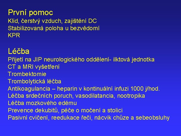 První pomoc Klid, čerstvý vzduch, zajištění DC Stabilizovaná poloha u bezvědomí KPR Léčba Přijetí