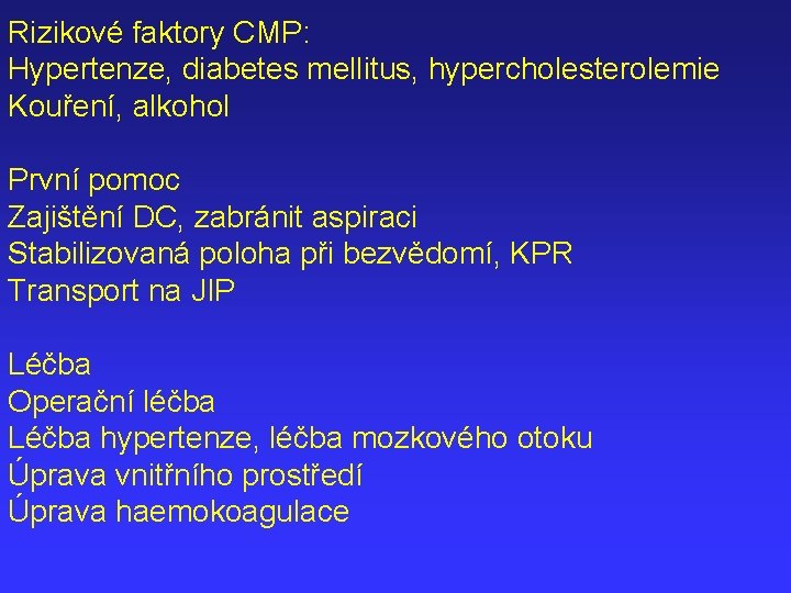 Rizikové faktory CMP: Hypertenze, diabetes mellitus, hypercholesterolemie Kouření, alkohol První pomoc Zajištění DC, zabránit