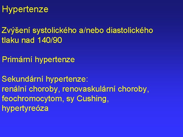 Hypertenze Zvýšení systolického a/nebo diastolického tlaku nad 140/90 Primární hypertenze Sekundární hypertenze: renální choroby,