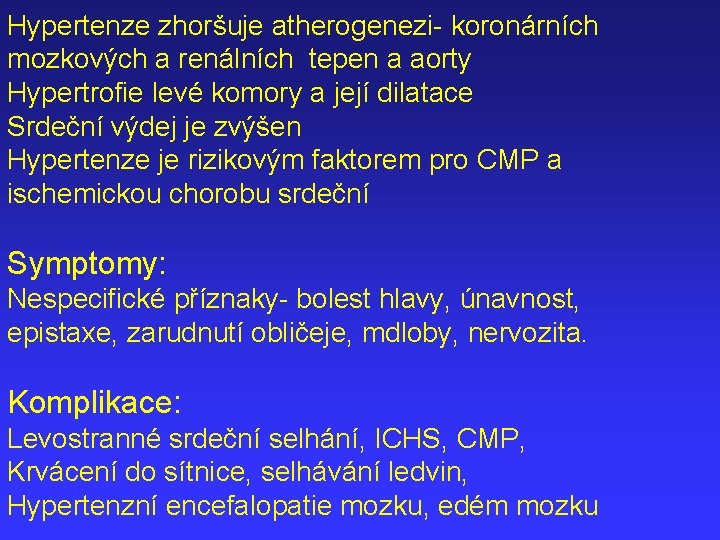 Hypertenze zhoršuje atherogenezi- koronárních mozkových a renálních tepen a aorty Hypertrofie levé komory a