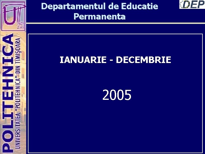 Departamentul de Educatie Permanenta IANUARIE - DECEMBRIE 2005 