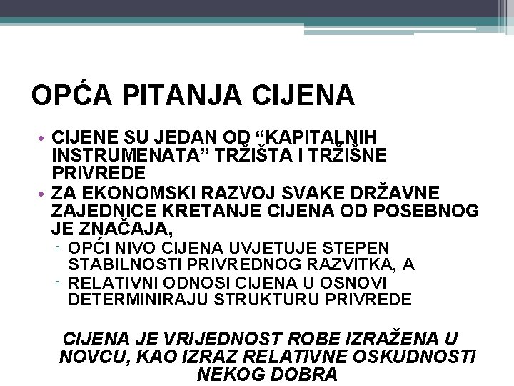 OPĆA PITANJA CIJENA • CIJENE SU JEDAN OD “KAPITALNIH INSTRUMENATA” TRŽIŠTA I TRŽIŠNE PRIVREDE