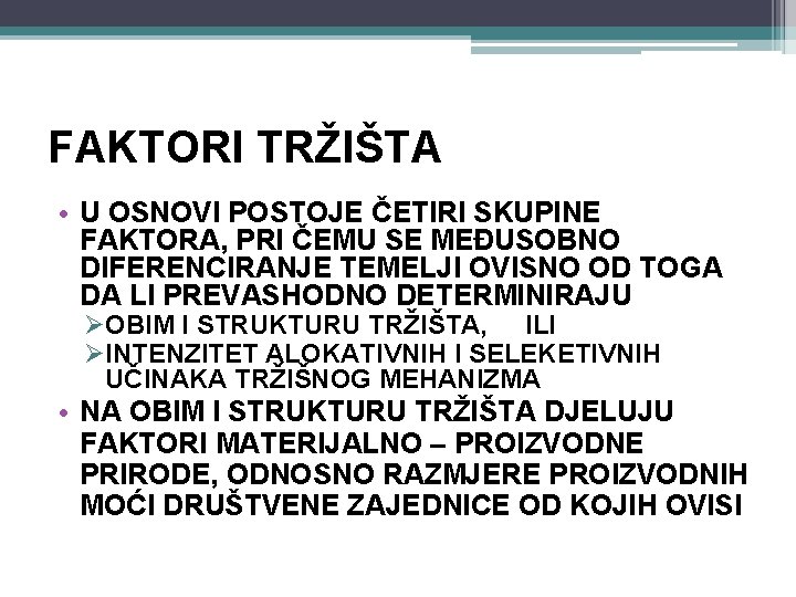 FAKTORI TRŽIŠTA • U OSNOVI POSTOJE ČETIRI SKUPINE FAKTORA, PRI ČEMU SE MEĐUSOBNO DIFERENCIRANJE