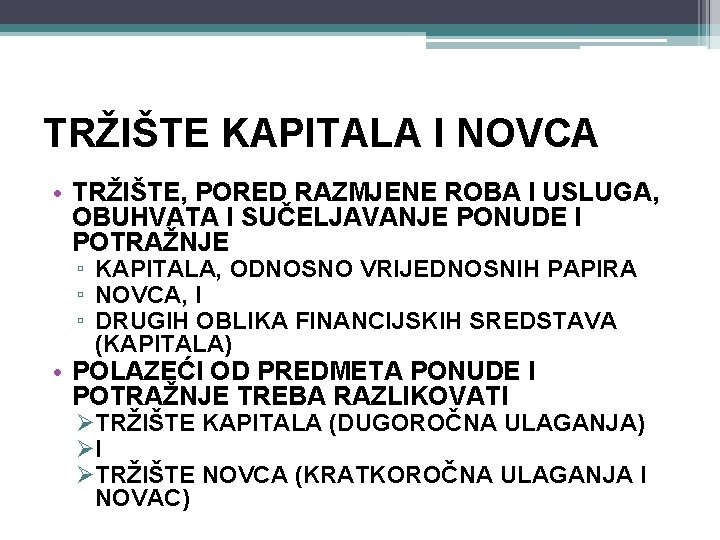 TRŽIŠTE KAPITALA I NOVCA • TRŽIŠTE, PORED RAZMJENE ROBA I USLUGA, OBUHVATA I SUČELJAVANJE