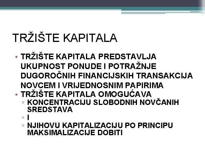 TRŽIŠTE KAPITALA • TRŽIŠTE KAPITALA PREDSTAVLJA UKUPNOST PONUDE I POTRAŽNJE DUGOROČNIH FINANCIJSKIH TRANSAKCIJA NOVCEM