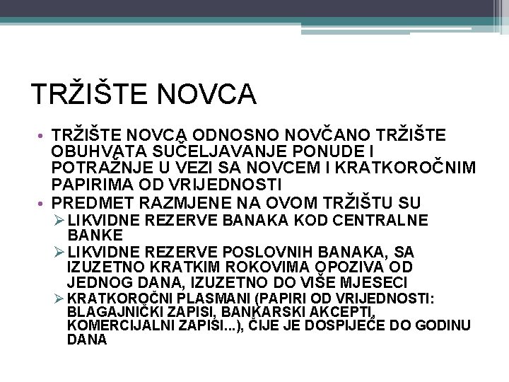 TRŽIŠTE NOVCA • TRŽIŠTE NOVCA ODNOSNO NOVČANO TRŽIŠTE OBUHVATA SUČELJAVANJE PONUDE I POTRAŽNJE U