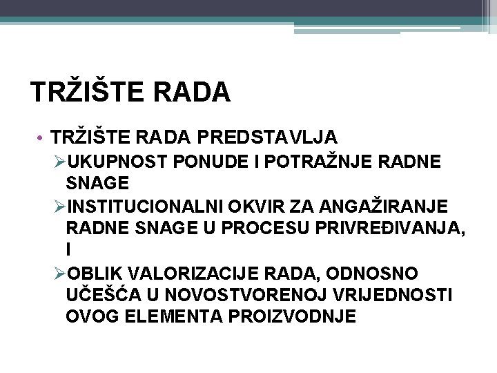 TRŽIŠTE RADA • TRŽIŠTE RADA PREDSTAVLJA ØUKUPNOST PONUDE I POTRAŽNJE RADNE SNAGE ØINSTITUCIONALNI OKVIR