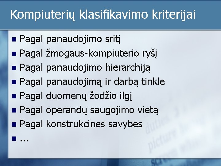 Kompiuterių klasifikavimo kriterijai Pagal n Pagal n. . . n panaudojimo sritį žmogaus-kompiuterio ryšį