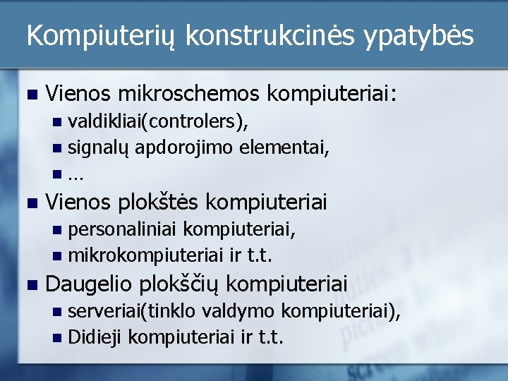 Kompiuterių konstrukcinės ypatybės n Vienos mikroschemos kompiuteriai: valdikliai(controlers), n signalų apdorojimo elementai, n… n