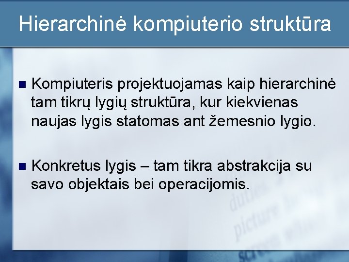 Hierarchinė kompiuterio struktūra n Kompiuteris projektuojamas kaip hierarchinė tam tikrų lygių struktūra, kur kiekvienas