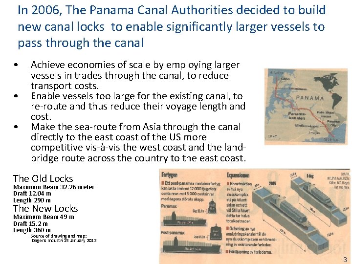 In 2006, The Panama Canal Authorities decided to build new canal locks to enable
