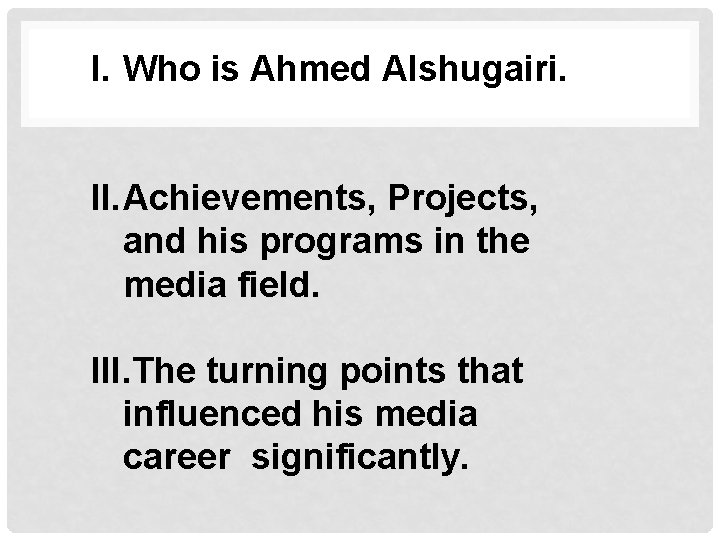 I. Who is Ahmed Alshugairi. II. Achievements, Projects, and his programs in the media