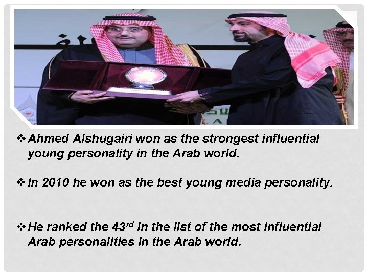 v. Ahmed Alshugairi won as the strongest influential young personality in the Arab world.