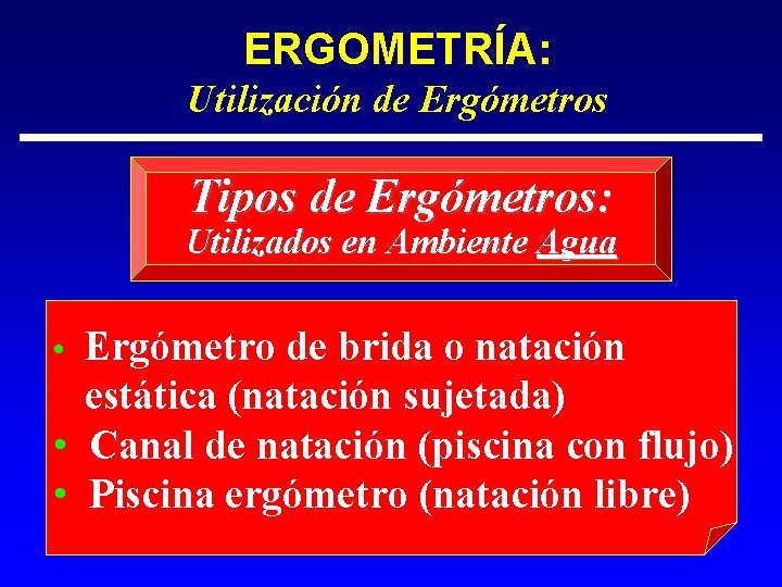 ERGOMETRÍA: Utilización de Ergómetros Tipos de Ergómetros: Utilizados en Ambiente Agua • Ergómetro de