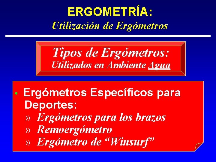 ERGOMETRÍA: Utilización de Ergómetros Tipos de Ergómetros: Utilizados en Ambiente Agua • Ergómetros Específicos