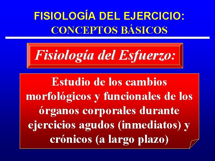 FISIOLOGÍA DEL EJERCICIO: CONCEPTOS BÁSICOS Fisiología del Esfuerzo: Estudio de los cambios morfológicos y