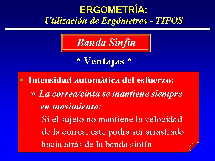 ERGOMETRÍA: Utilización de Ergómetros - TIPOS Banda Sinfín * Ventajas * • Intensidad automática
